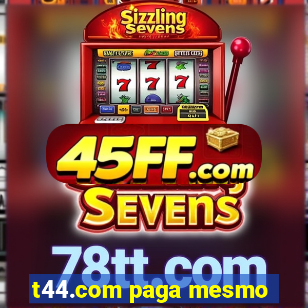 t44.com paga mesmo